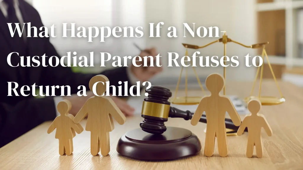 What Happens If a Non-Custodial Parent Refuses to Return a Child_ Image
